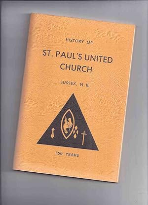 Bild des Verkufers fr History of St Paul's United Church, Sussex, N.B. - 150 Years in Two Sections (inc. 1827 - 1947 /and/ 1947 - 1977 ) ( NB / New Brunswick Local - Church History ) zum Verkauf von Leonard Shoup