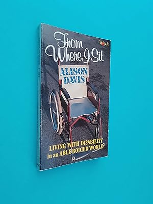 From Where I Sit: Living with a Disability in an Able-Bodied World