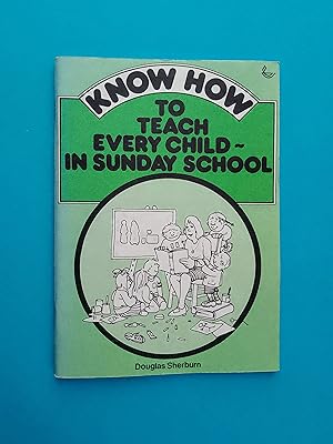 Know How to Teach Every Child in Sunday School (Know How Books)