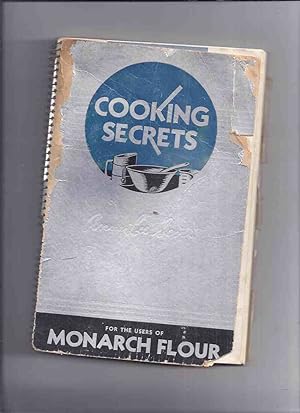 Seller image for Cooking Secrets for the Users of Monarch Flour / Maple Leaf Milling Co. Ltd. ( Cookbook / Cook Book / Recipes )( Maple Leaf Mills - 1934 Edition ) for sale by Leonard Shoup