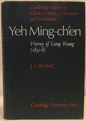 Seller image for Yeh Ming-ch'en: Viceroy of Liang Kuang 1852-8 (Cambridge Studies in Chinese History, Literature and Institutions for sale by MLC Books