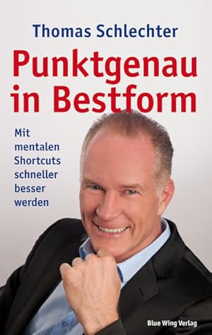 Seller image for Punktgenau in Bestform: Mit mentalen Shortcuts schneller besser werden for sale by Gerald Wollermann