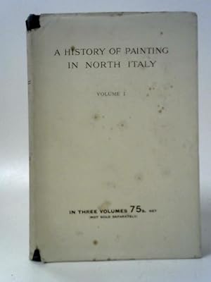 Seller image for A History of Painting in North Italy, Vol. I for sale by World of Rare Books