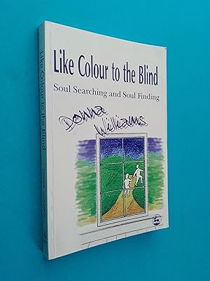 Imagen del vendedor de Like Colour to the Blind: Soul Searching and Soul Finding a la venta por Books & Bobs