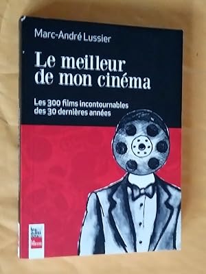 Le meilleur de mon cinéma: les 300 films incontournables des 30 dernières années