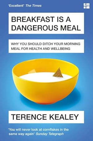 Bild des Verkufers fr Breakfast is a Dangerous Meal : Why You Should Ditch Your Morning Meal for Health and Wellbeing zum Verkauf von Smartbuy
