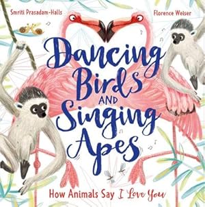 Bild des Verkufers fr Dancing Birds and Singing Apes : How Animals Say I Love You zum Verkauf von Smartbuy