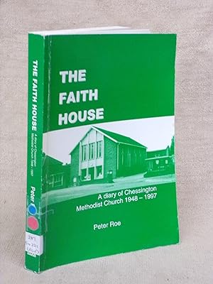 Immagine del venditore per THE FAITH HOUSE : A DIARY OF CHESSINGTON METHODIST CHURCH 1984-1997. venduto da Gage Postal Books