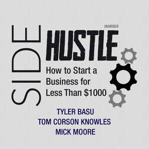Bild des Verkufers fr Sidehustle : How to Start a Business for Less Than $1,000; Library Edition zum Verkauf von GreatBookPricesUK