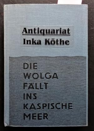 Die Wolga fällt ins Kaspische Meer : Roman + 2 Zeitungsausschnitte über den Autor + Verlagswerbun...