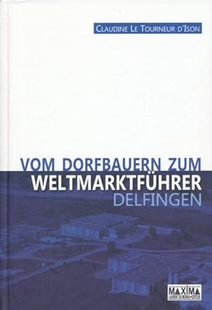 Vom Dorfbauern zum Weltmarktführer - Delfingen. Aus dem Französischen übersetzt von Almut Lindner.