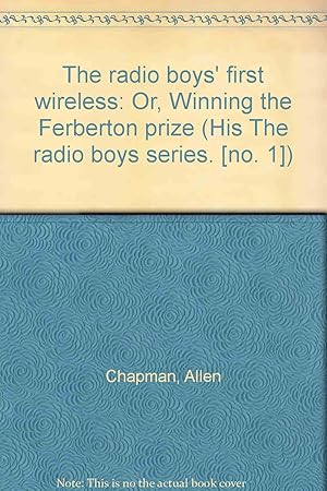 Image du vendeur pour The radio boys' first wireless: Or, Winning the Ferberton prize (His The radio boys series. [no. 1]) mis en vente par Redux Books