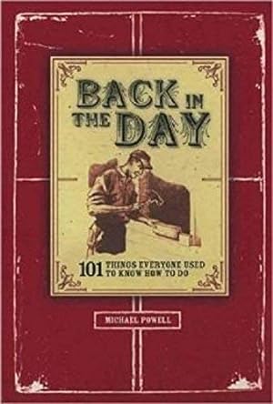 Imagen del vendedor de Back In The Day: 101 Things Everyone Used To Know How To Do a la venta por Reliant Bookstore
