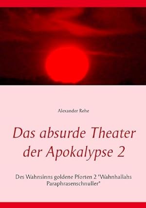 Bild des Verkufers fr Das absurde Theater der Apokalypse 2 : Des Wahnsinns goldene Pforten 2 "Wahnhallahs Paraphrasenschnuller" zum Verkauf von Smartbuy