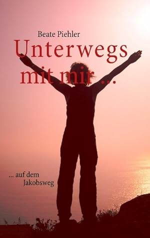 Seller image for Unterwegs mit mir . : . auf dem Jakobsweg for sale by Smartbuy