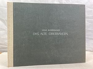 Das alte Oberbayern. Limitierte Auflage von 700 Exemplaren. Hans Bleibrunner. [Den Text schrieb H...