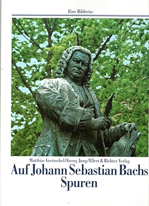 Bild des Verkufers fr Auf den Spuren von Johann Sebastian Bach (Eine Bildreise) zum Verkauf von Antiquariat Jterbook, Inh. H. Schulze