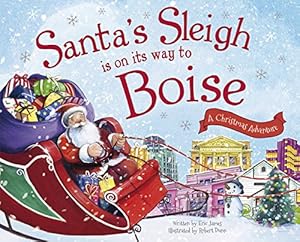 Image du vendeur pour Santa's Sleigh Is on Its Way to Boise: A Christmas Adventure mis en vente par Reliant Bookstore