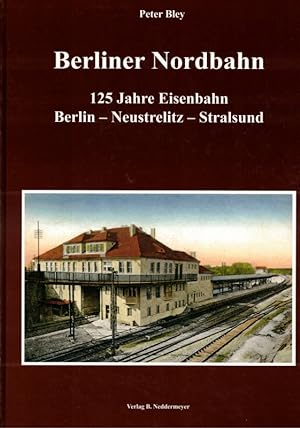 Bild des Verkufers fr Berliner Nordbahn. 125 Jahre Eisenbahn Berlin - Neustrelitz - Stralsund. zum Verkauf von Antiquariat Fluck