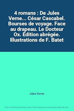 Imagen del vendedor de 4 romans : De Jules Verne. Csar Cascabel. Bourses de voyage. Face au drapeau. Le Docteur Ox. dition abrge. Illustrations de F. Batet a la venta por Ammareal