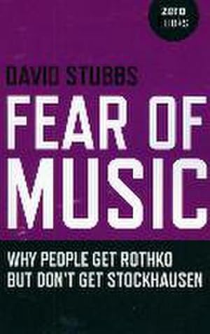 Bild des Verkufers fr Fear of Music - Why People Get Rothko But Don`t Get Stockhausen zum Verkauf von Smartbuy