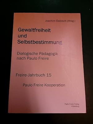 Gewaltfreiheit und Selbstbestimmung: dialogische Pädagogik nach Paulo Freire. (= Freire-Jahrbuch;...