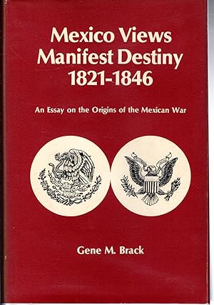 Seller image for Mexico Views Manifest Destiny 1821-1846: An Essay on the Origins of the Mexican War for sale by Dorley House Books, Inc.