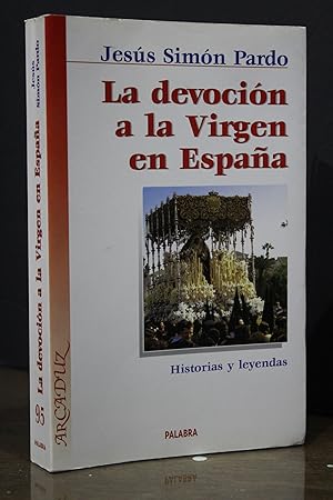 La devoción a la Virgen en España. Historias y leyendas.- Simón Pardo, Jesús.