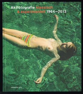 Bild des Verkufers fr Aktfotografie klassisch & experimentell: 1964-2013. - zum Verkauf von Libresso Antiquariat, Jens Hagedorn