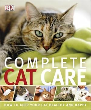 Bild des Verkufers fr Complete Cat Care : How to Keep Your Cat Healthy and Happy zum Verkauf von Smartbuy