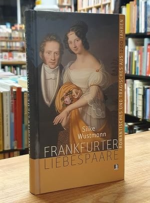 Imagen del vendedor de Frankfurter Liebespaare - Romantisches und Tragisches aus 1200 Jahren Stadtgeschichte, a la venta por Antiquariat Orban & Streu GbR