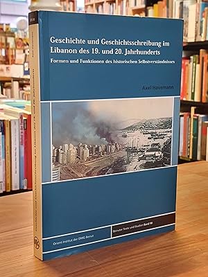 Geschichte und Geschichtsschreibung im Libanon des 19. und 20. Jahrhunderts - Formen und Funktion...