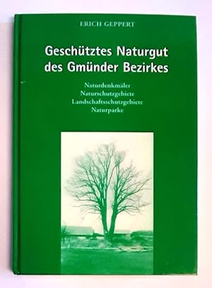 Geschütztes Naturgut des Gmünder Bezirkes. Naturdenkmäler, Naturschutzgebiete, Landschaftsschutzg...