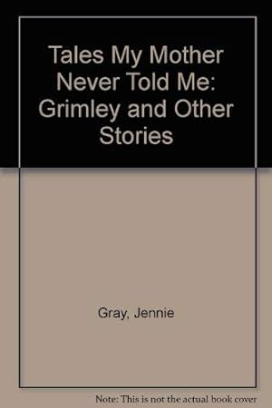 Seller image for Tales My Mother Never Told Me: Grimley and Other Stories for sale by WeBuyBooks