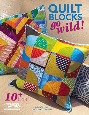Image du vendeur pour Quilt Blocks Go Wild!: 10+ Fun and Funky Projects mis en vente par WeBuyBooks
