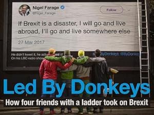 Bild des Verkufers fr Led by Donkeys : How four friends with a ladder took on Brexit zum Verkauf von Smartbuy