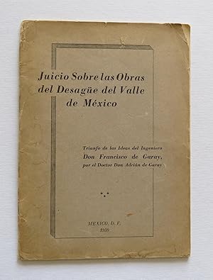 Juicio sobre las Obras del Desagüe del Valle de México. Triunfo de las Ideas del Ingeniero Don Fr...