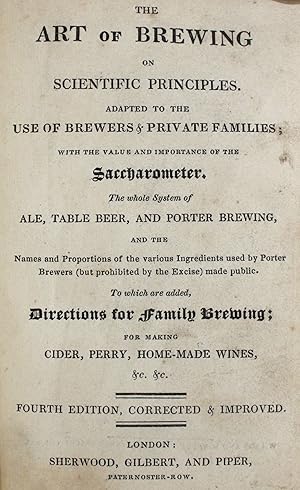 The Art of Brewing on Scientific Principles. Adapted to the Use of Brewers & Private Families; wi...