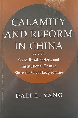 Calamity and Reform in China: State, Rural Society, and Institutional Change Since the Great Leap...