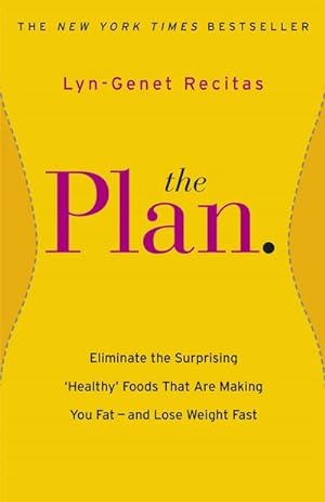 Bild des Verkufers fr The Plan : Eliminate the Surprising 'Healthy' Foods that are Making You Fat - and Lose Weight Fast zum Verkauf von Smartbuy
