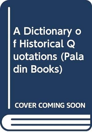Seller image for A Dictionary of Historical Quotations (Paladin Books) for sale by WeBuyBooks