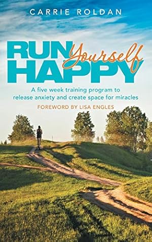 Immagine del venditore per Run Yourself Happy: A Five Week Training Program to Release Anxiety and Create Space for Miracles venduto da WeBuyBooks