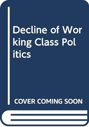 Seller image for Decline of Working Class Politics for sale by WeBuyBooks
