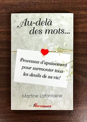 Image du vendeur pour Au-del des mots. Processus d'apaisement pour surmonter tous les deuils de sa vie ! mis en vente par La Bouquinerie  Dd