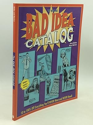 Seller image for THE BAD IDEA CATALOG: 10 to 100% off Everything You'll NEVER Want and NEVER Need! for sale by Kubik Fine Books Ltd., ABAA