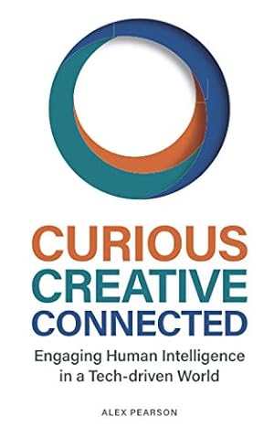 Seller image for Curious Creative Connected: Engaging Human Intelligence in a Tech-driven World for sale by WeBuyBooks