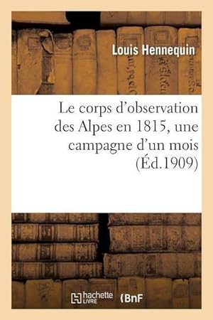 Bild des Verkufers fr Le corps d'observation des Alpes en 1815, une campagne d'un mois zum Verkauf von AHA-BUCH GmbH