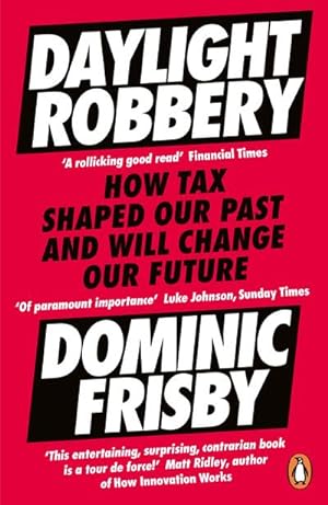 Bild des Verkufers fr Daylight Robbery : How Tax Shaped Our Past and Will Change Our Future zum Verkauf von Smartbuy