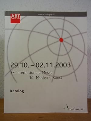 Seller image for Art Cologne 2003. 37. internationale Messe fr Moderne Kunst, Kln, 29.10. - 02.11.2003. Katalog for sale by Antiquariat Weber