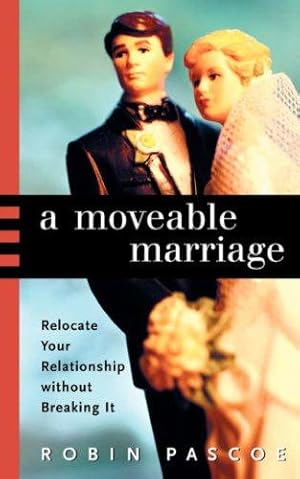 Image du vendeur pour A Moveable Marriage: Relocate Your Relationship Without Breaking It mis en vente par WeBuyBooks